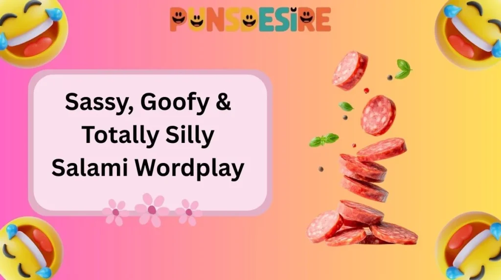 Sassy, Goofy & Totally Silly Salami Wordplay