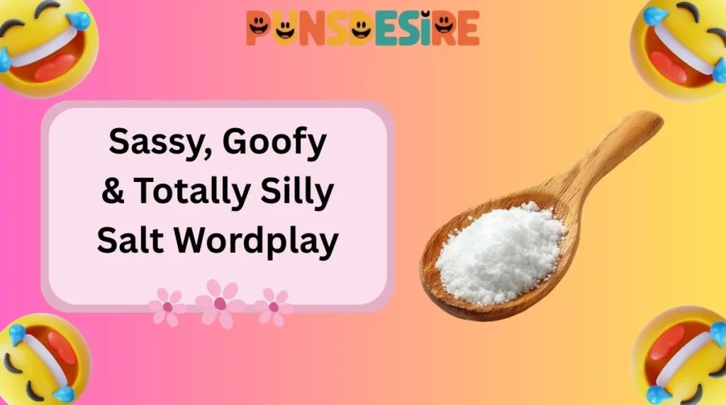 Sassy, Goofy & Totally Silly Salt Wordplay