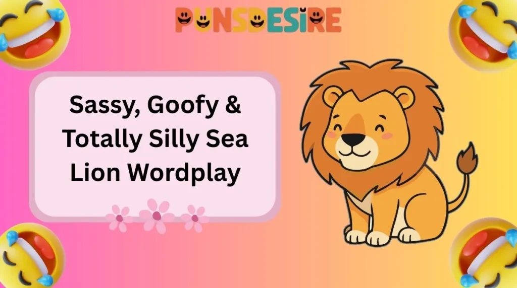 Sassy, Goofy & Totally Silly Sea Lion Wordplay