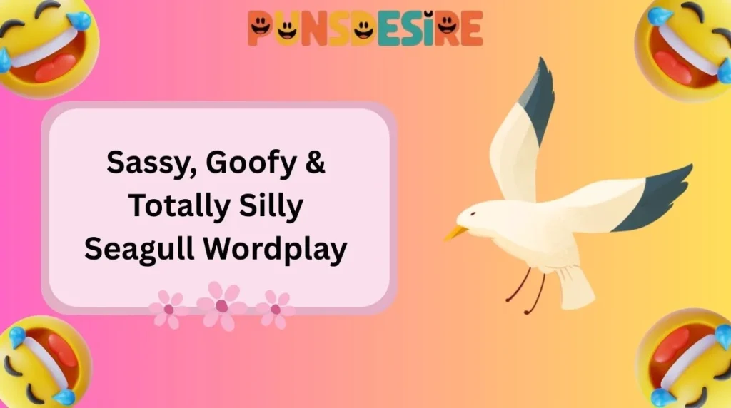 Sassy, Goofy & Totally Silly Seagull Wordplay