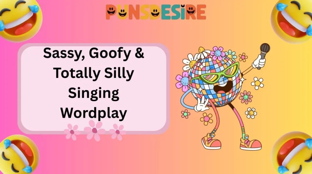 Sassy, Goofy & Totally Silly Singing Wordplay