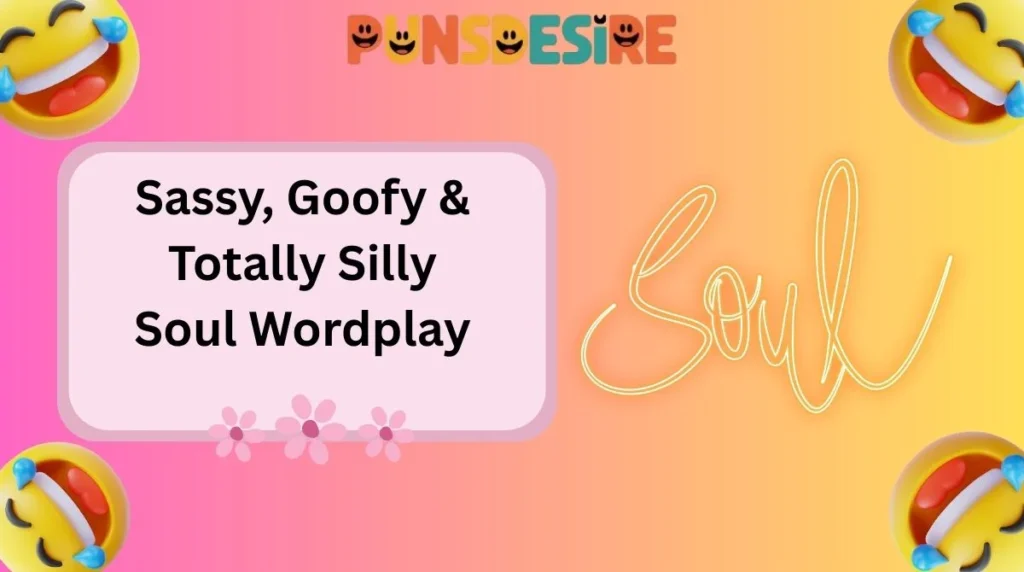 Sassy, Goofy & Totally Silly Soul Wordplay