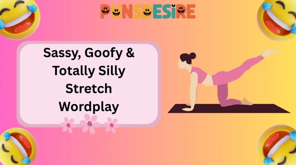 Sassy, Goofy & Totally Silly Stretch Wordplay