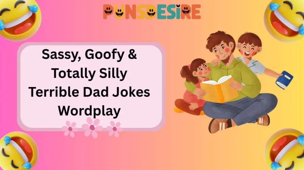 Sassy, Goofy & Totally Silly Terrible Dad Jokes Wordplay
