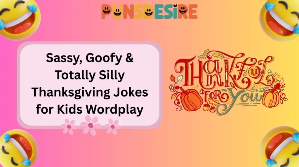 Sassy, Goofy & Totally Silly Thanksgiving Jokes for Kids Wordplay