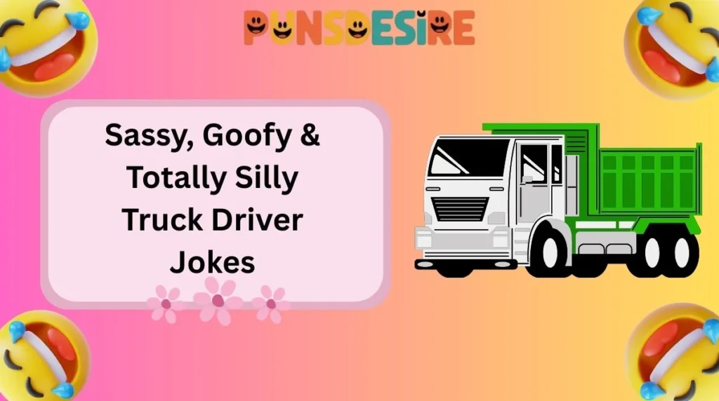 Sassy, Goofy & Totally Silly Truck Driver Jokes