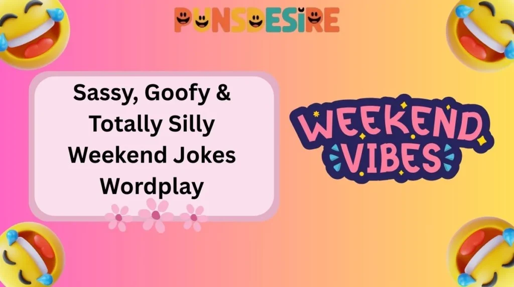 Sassy, Goofy & Totally Silly Weekend Jokes Wordplay