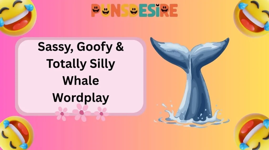 Sassy, Goofy & Totally Silly Whale Wordplay