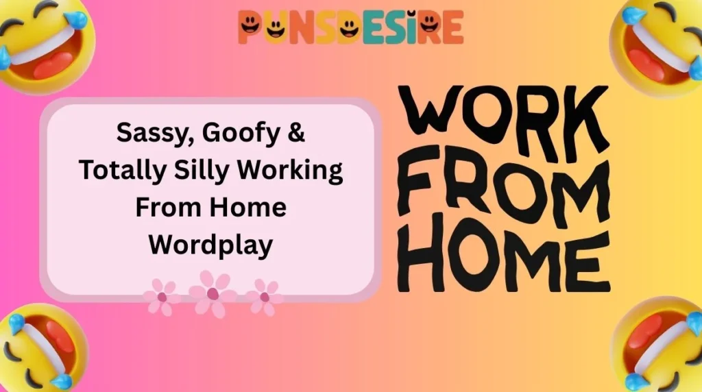 Sassy, Goofy & Totally Silly Working From Home Wordplay