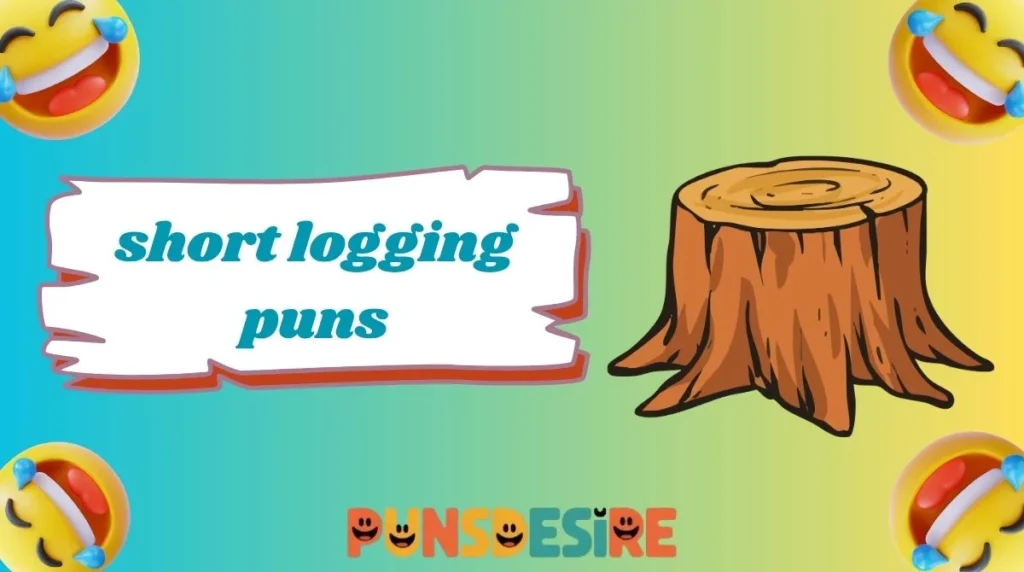 short logging puns