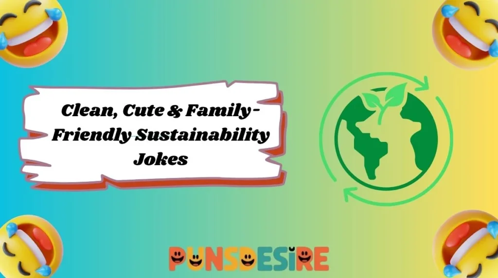 Clean, Cute & Family-Friendly Sustainability Jokes