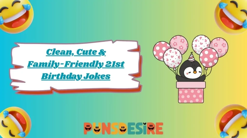 Clean, Cute & Family-Friendly 21st Birthday Jokes