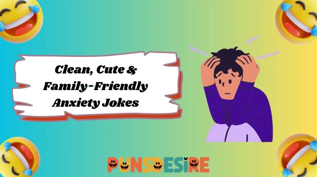 Clean, Cute & Family-Friendly Anxiety Jokes