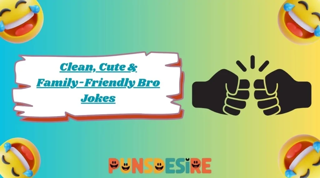 Clean, Cute & Family-Friendly Bro Jokes