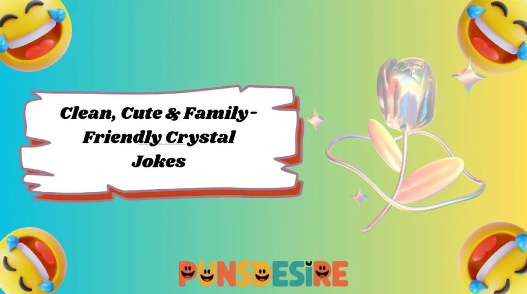 Clean, Cute & Family-Friendly Crystal Jokes