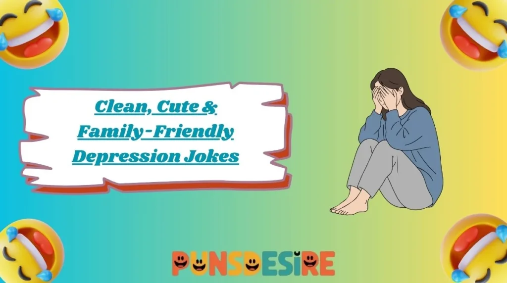 Clean, Cute & Family-Friendly Depression Jokes