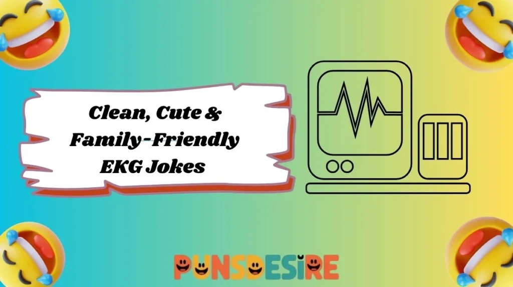 Clean, Cute & Family-Friendly EKG Jokes