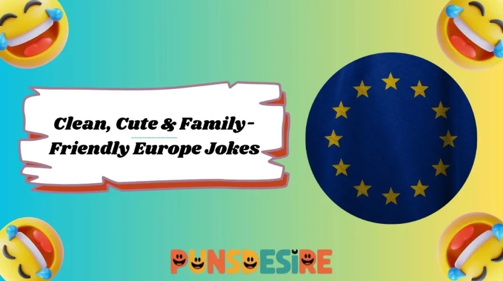 Clean, Cute & Family-Friendly Europe Jokes
