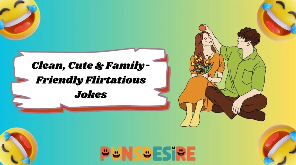 Clean, Cute & Family-Friendly Flirtatious Jokes