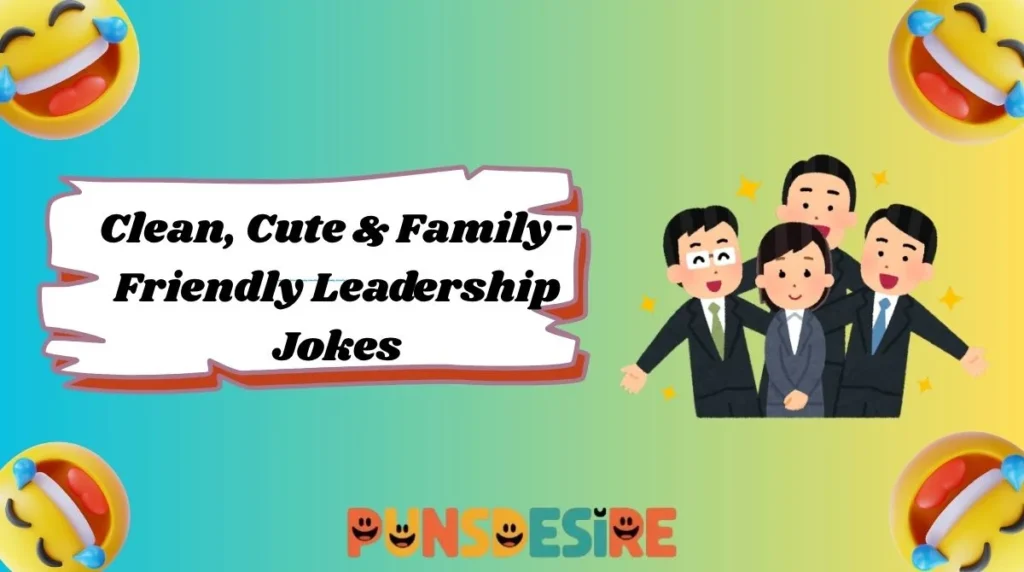 Clean, Cute & Family-Friendly Leadership Jokes
