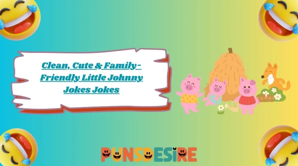 Clean, Cute & Family-Friendly Little Johnny Jokes Jokes