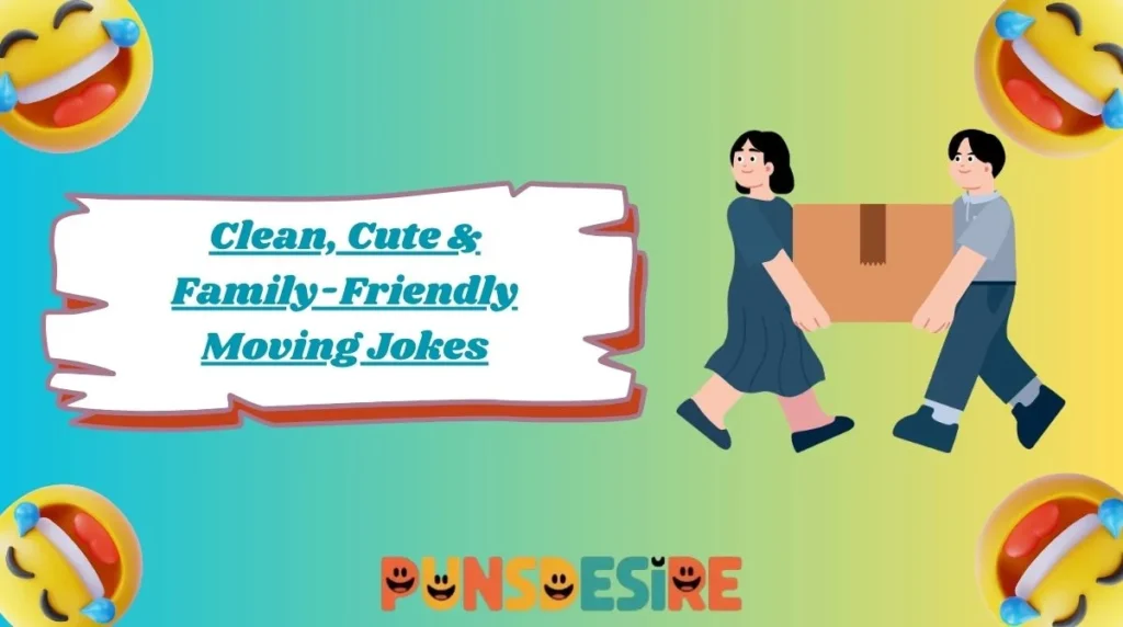 Clean, Cute & Family-Friendly Moving Jokes