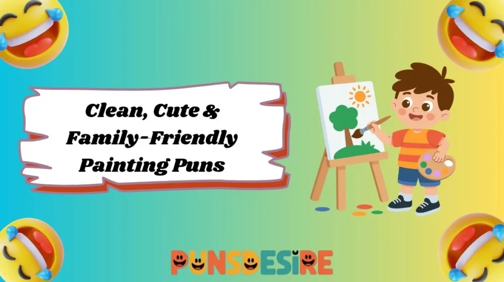 Clean, Cute & Family-Friendly Painting Puns