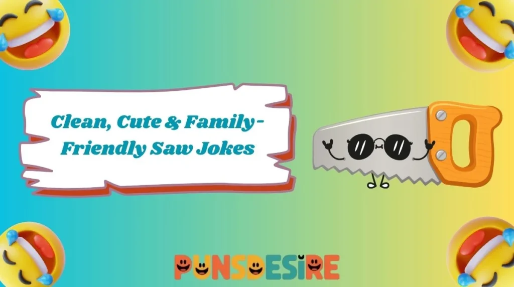 Clean, Cute & Family-Friendly Saw Jokes