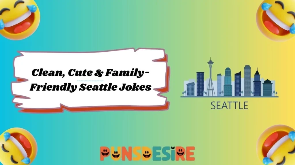 Clean, Cute & Family-Friendly Seattle Jokes