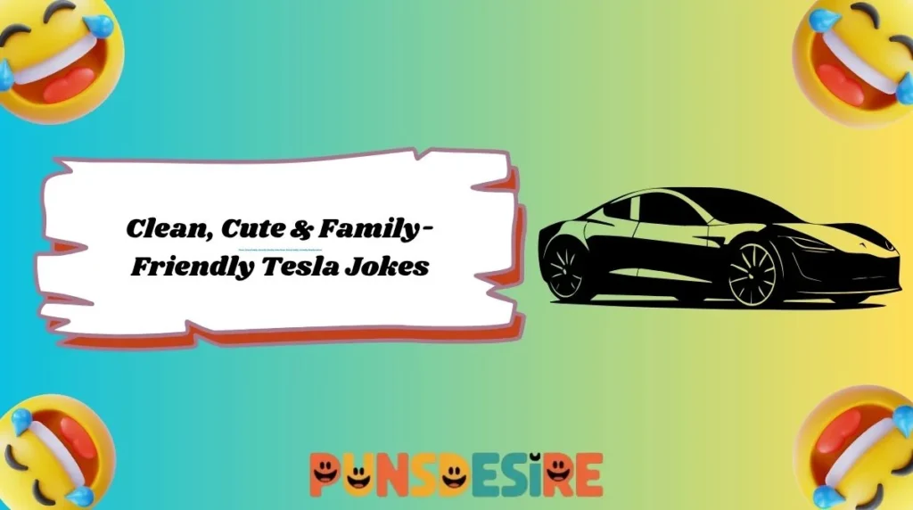 Clean, Cute & Family-Friendly Tesla Jokes