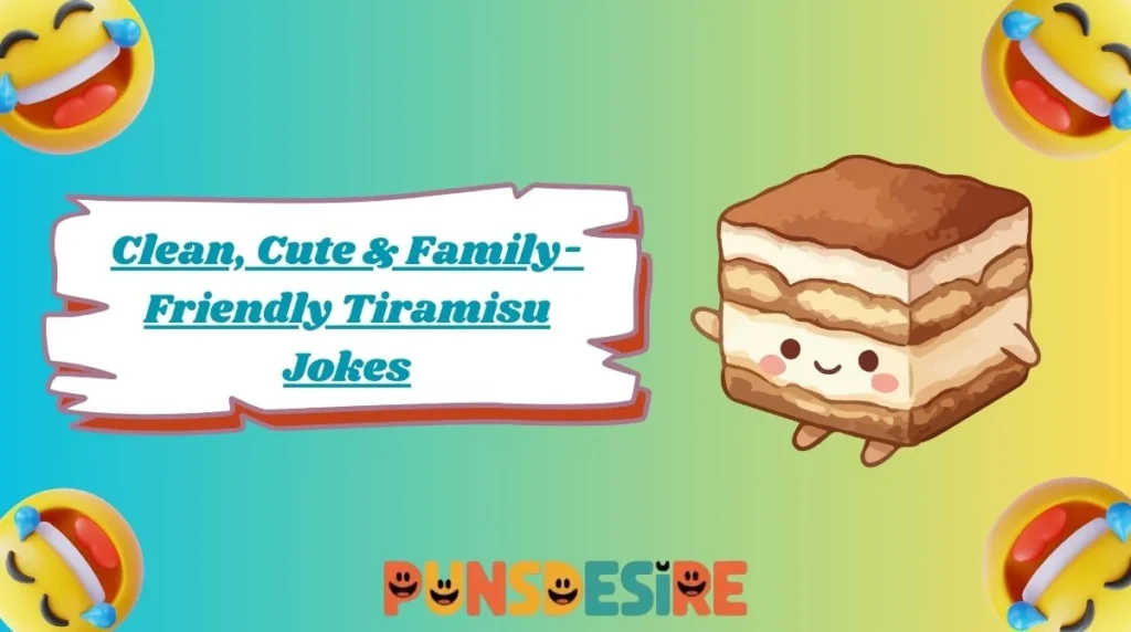 Clean, Cute & Family-Friendly Tiramisu Jokes