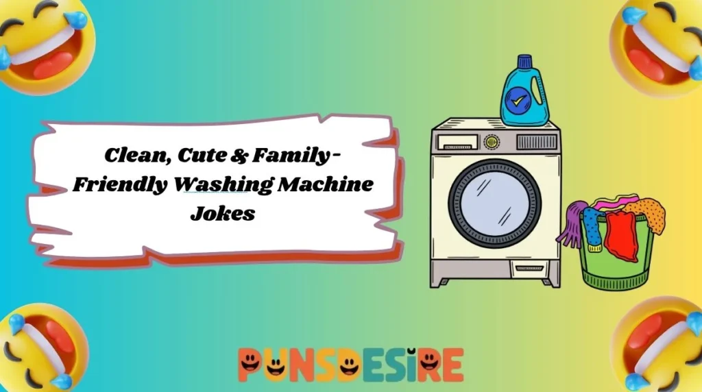Clean, Cute & Family-Friendly Washing Machine Jokes