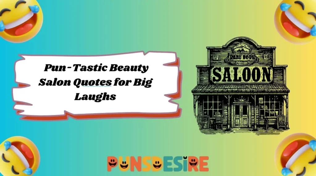 Pun-Tastic Beauty Salon Quotes for Big Laughs