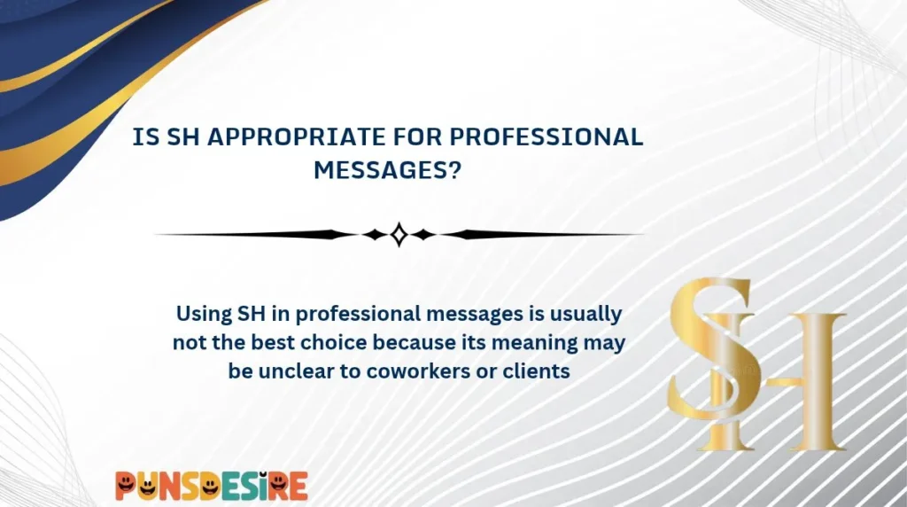 Is SH Appropriate for Professional Messages?