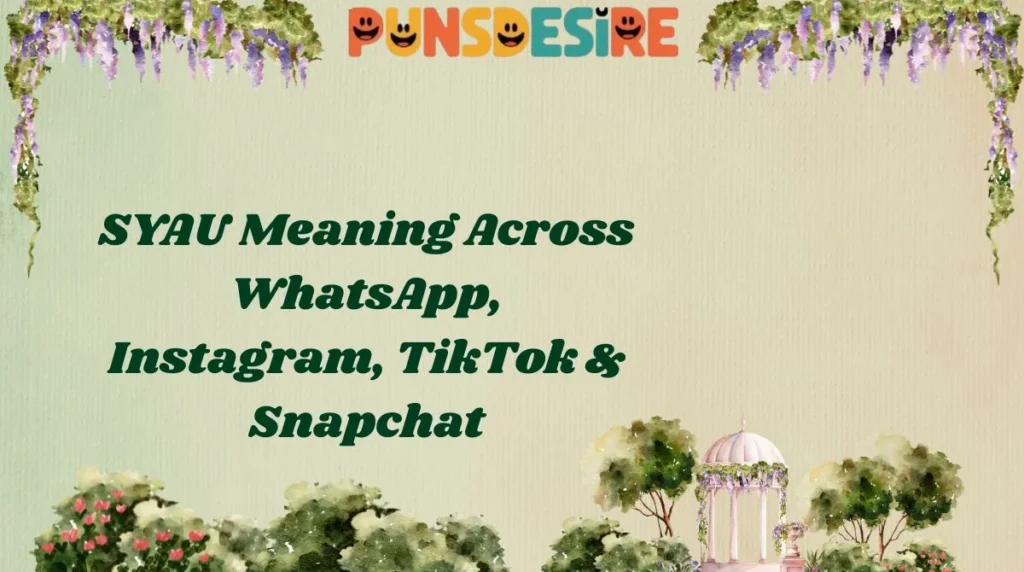 SYAU Meaning Across WhatsApp, Instagram, TikTok & Snapchat