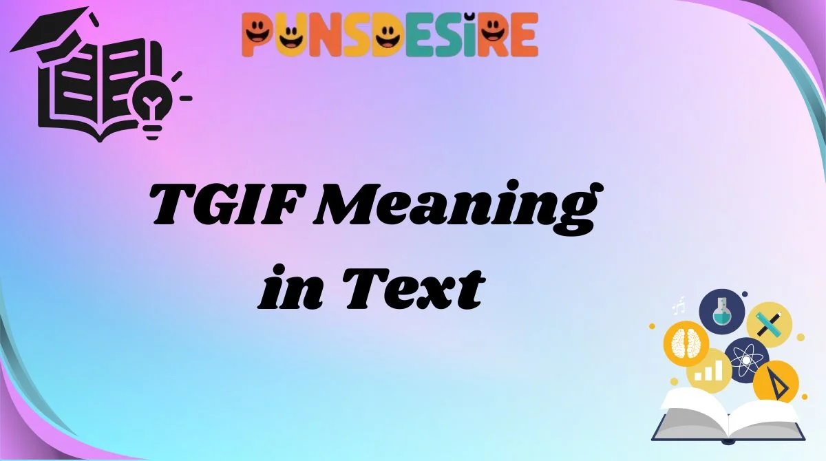 TGIF Meaning in Text