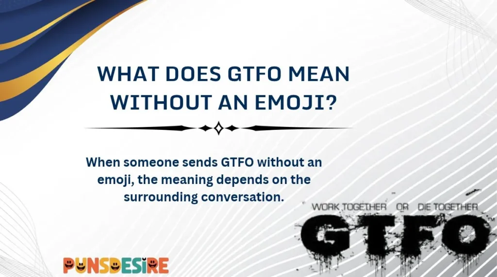 What Does GTFO Mean Without an Emoji?
