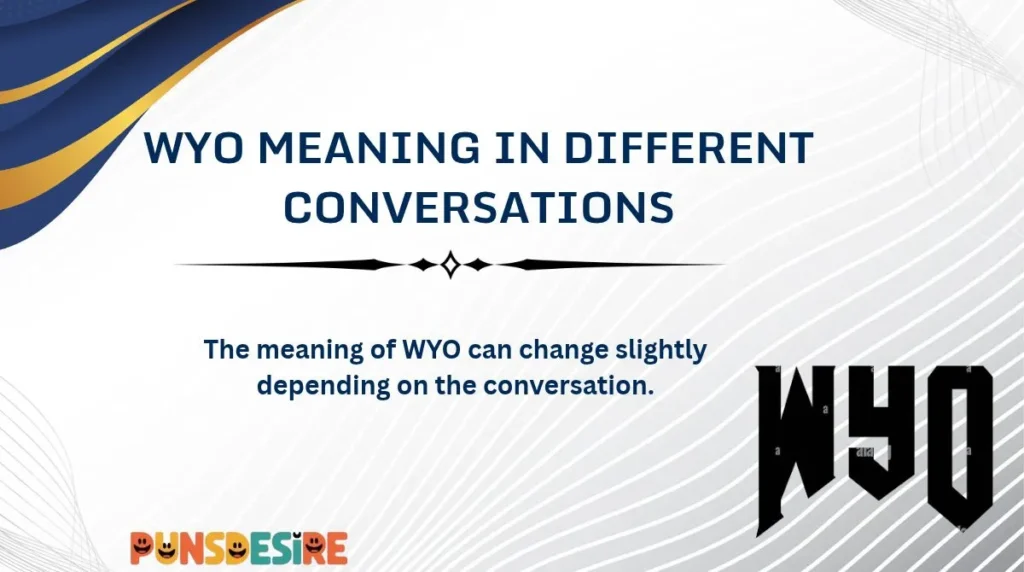 WYO Meaning in Different Conversations
