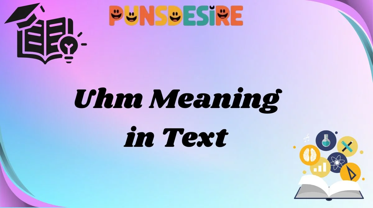 Uhm Meaning in Text